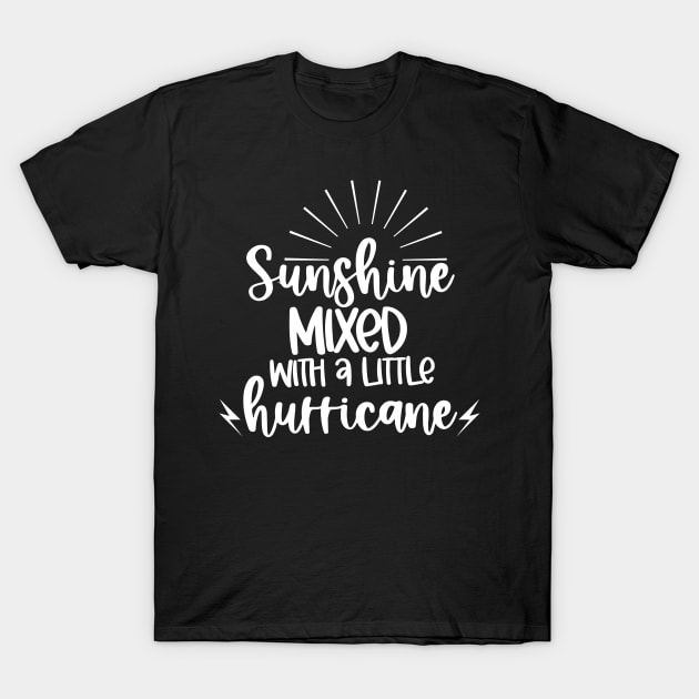 Sunshine Mixed With A Little Hurricane. Quotes and Sayings. T-Shirt by That Cheeky Tee